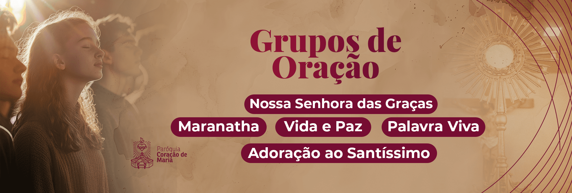 Grupos de oração: Nossa Senhora das Graças, Maranatha, Vida e Paz, Palavra Viva e Adoração ao Santíssimo.